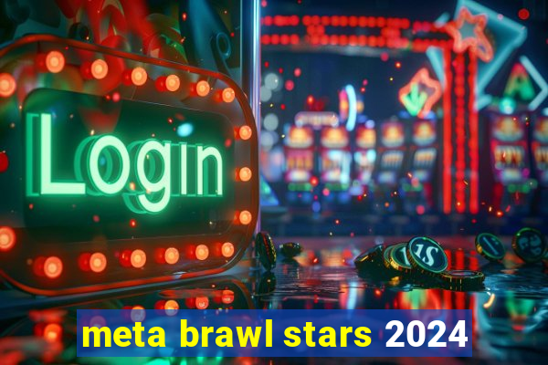 meta brawl stars 2024